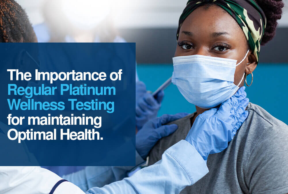 The Importance of Regular Platinum Wellness Testing for Maintaining Optimal Health