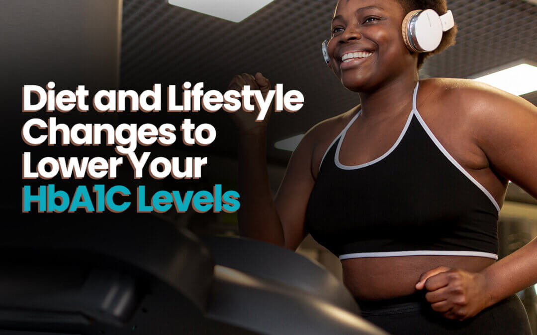 Diet and Lifestyle Changes to Lower Your HbA1C Levels