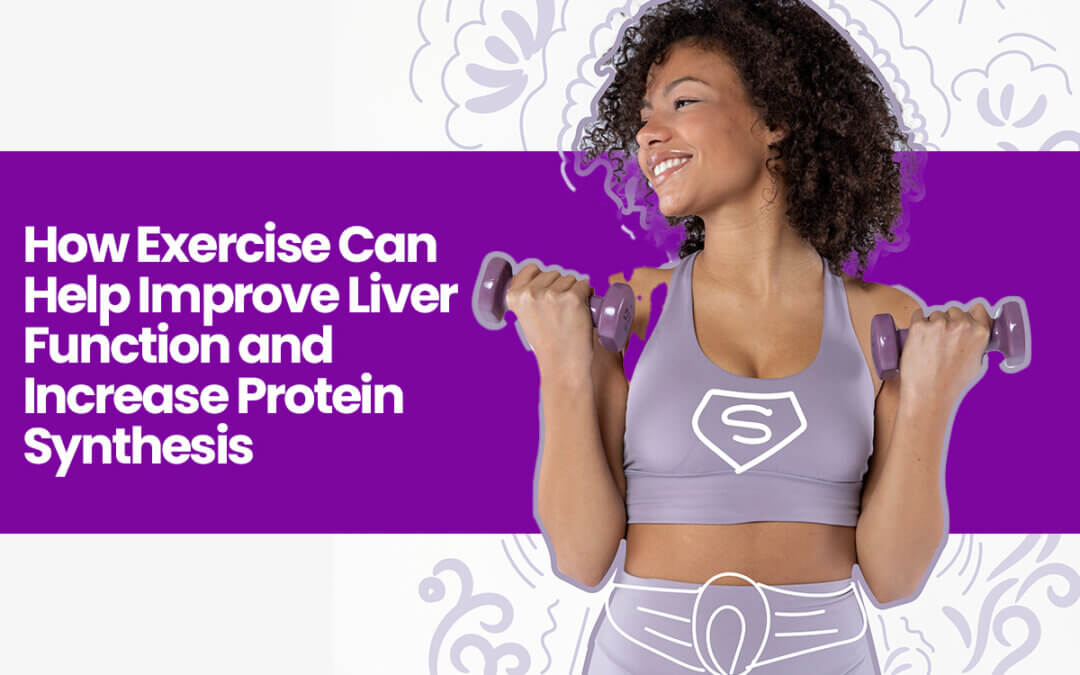 How Exercise Can Help Improve Liver Function and Increase Protein Synthesis